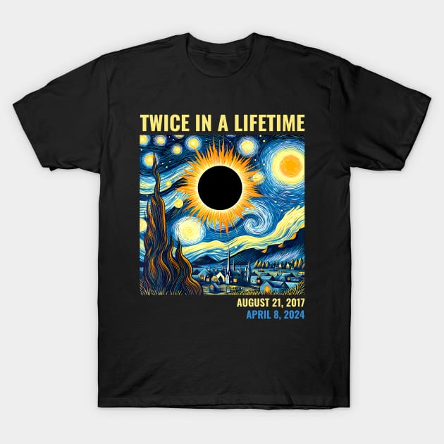 Total Solar Eclipse 2024 Twice In A Lifetime T-Shirt by SonyaKorobkova